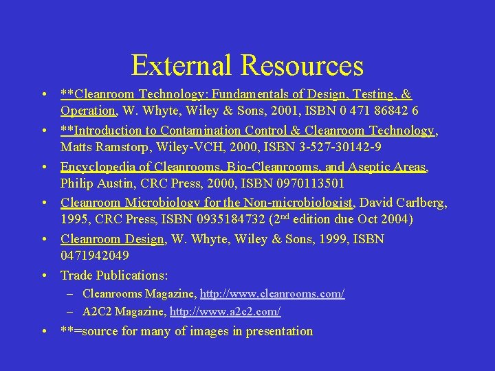 External Resources • **Cleanroom Technology: Fundamentals of Design, Testing, & Operation, W. Whyte, Wiley