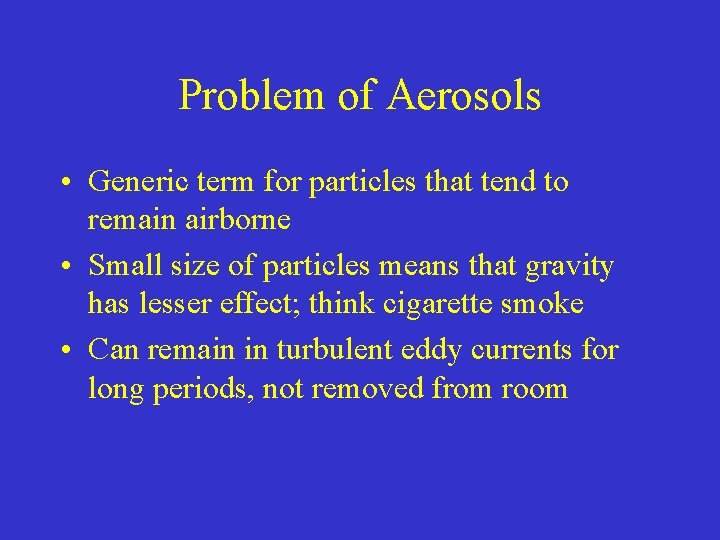 Problem of Aerosols • Generic term for particles that tend to remain airborne •