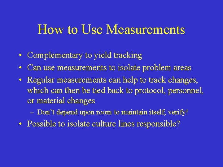 How to Use Measurements • Complementary to yield tracking • Can use measurements to
