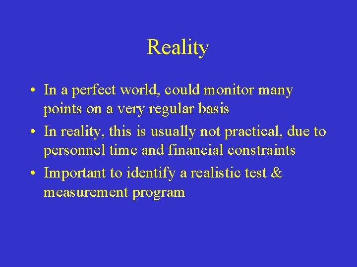 Reality • In a perfect world, could monitor many points on a very regular