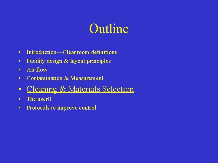 Outline • • Introduction—Cleanroom definitions Facility design & layout principles Air flow Contamination &