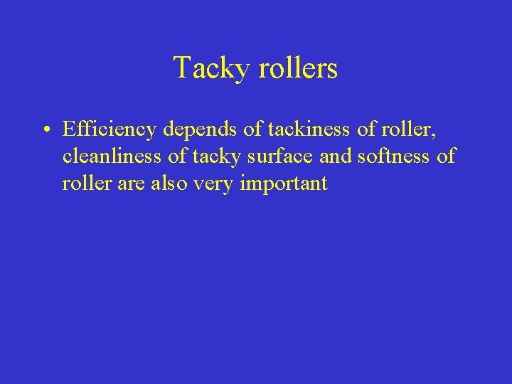 Tacky rollers • Efficiency depends of tackiness of roller, cleanliness of tacky surface and