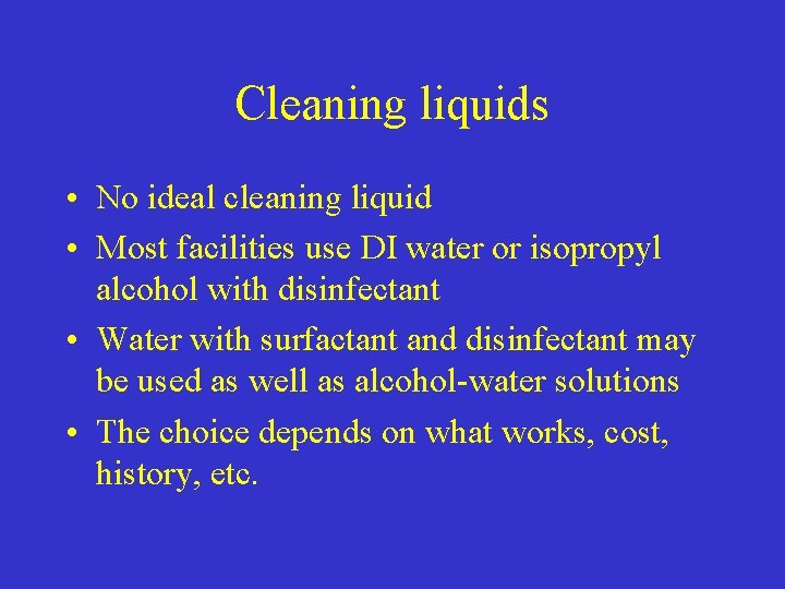 Cleaning liquids • No ideal cleaning liquid • Most facilities use DI water or