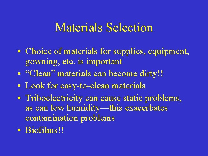 Materials Selection • Choice of materials for supplies, equipment, gowning, etc. is important •