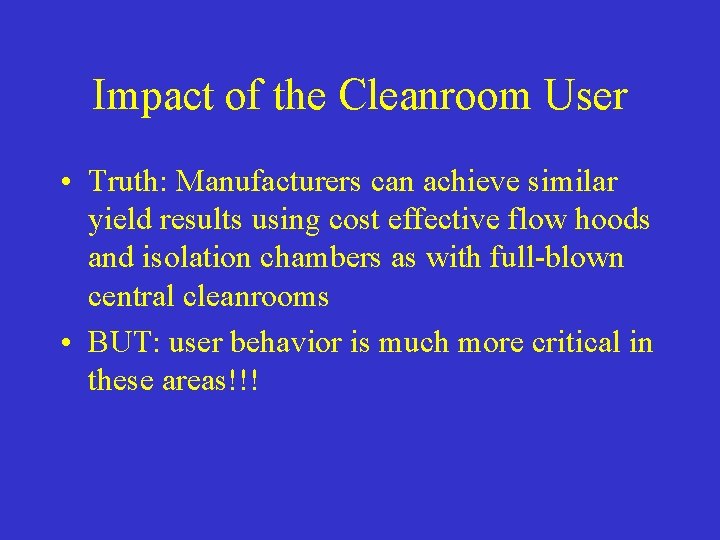 Impact of the Cleanroom User • Truth: Manufacturers can achieve similar yield results using