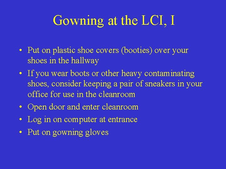 Gowning at the LCI, I • Put on plastic shoe covers (booties) over your