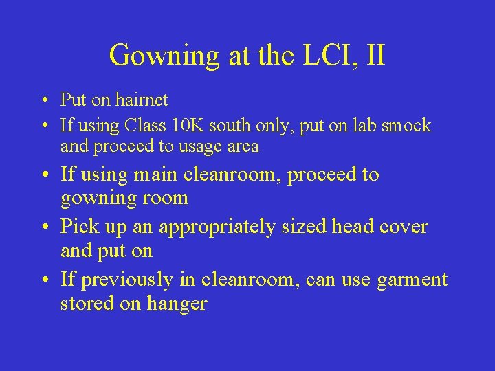 Gowning at the LCI, II • Put on hairnet • If using Class 10
