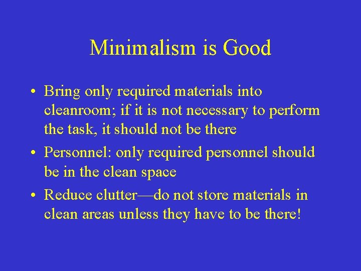 Minimalism is Good • Bring only required materials into cleanroom; if it is not