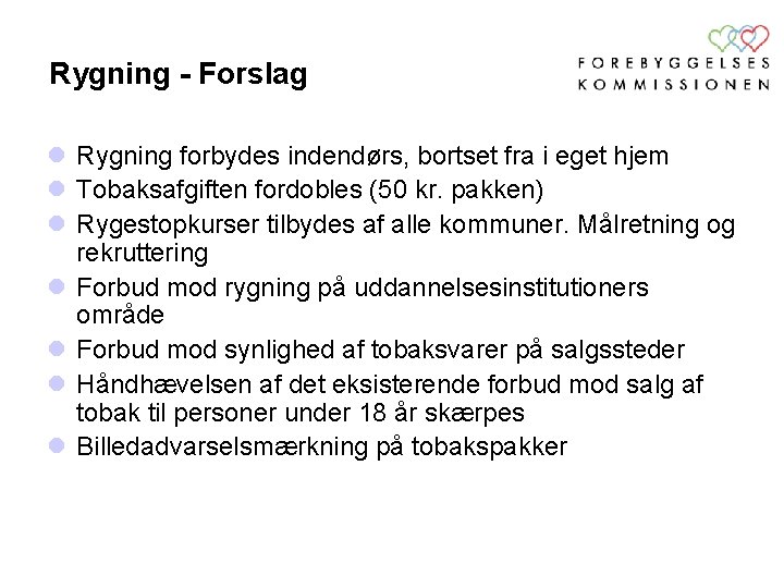 Rygning - Forslag l Rygning forbydes indendørs, bortset fra i eget hjem l Tobaksafgiften