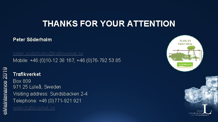 THANKS FOR YOUR ATTENTION Peter Söderholm peter. soderholm@trafikverket. se Mobile: +46 (0)10 -12 38