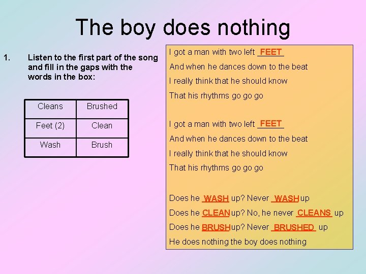 The boy does nothing 1. Listen to the first part of the song and