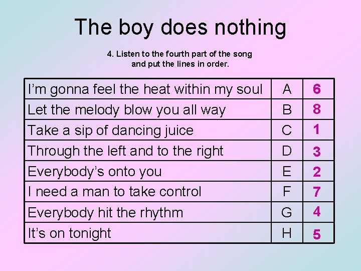 The boy does nothing 4. Listen to the fourth part of the song and