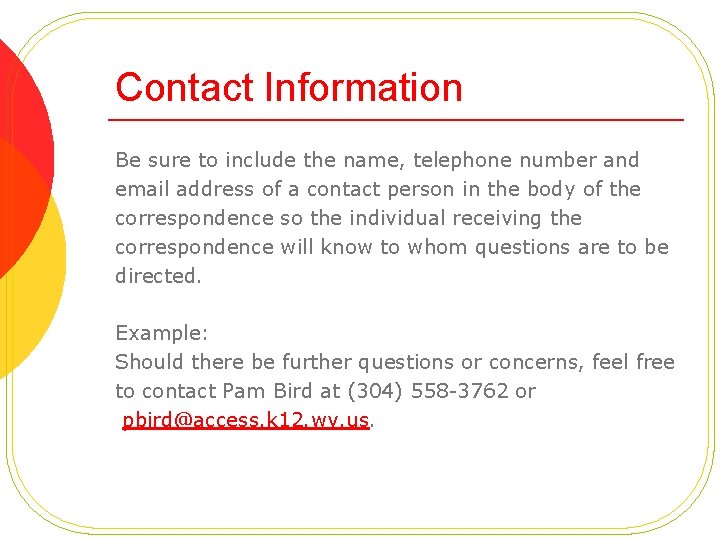 Contact Information Be sure to include the name, telephone number and email address of