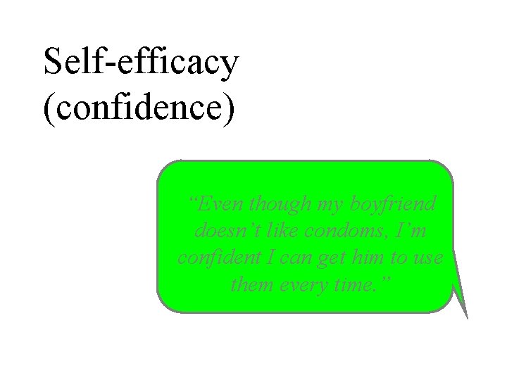 Self-efficacy (confidence) “Even though my boyfriend doesn’t like condoms, I’m confident I can get