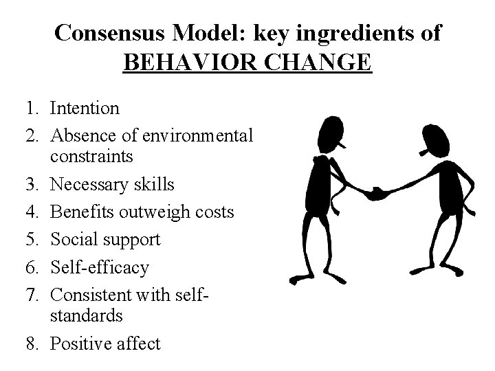 Consensus Model: key ingredients of BEHAVIOR CHANGE 1. Intention 2. Absence of environmental constraints