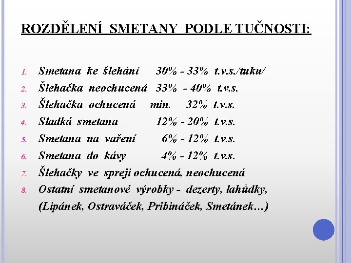 ROZDĚLENÍ SMETANY PODLE TUČNOSTI: 1. 2. 3. 4. 5. 6. 7. 8. Smetana ke