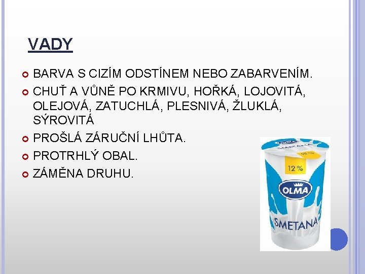 VADY BARVA S CIZÍM ODSTÍNEM NEBO ZABARVENÍM. CHUŤ A VŮNĚ PO KRMIVU, HOŘKÁ, LOJOVITÁ,