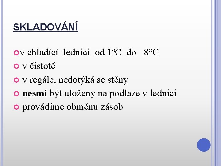 SKLADOVÁNÍ v chladící lednici od 1ºC do 8°C v čistotě v regále, nedotýká se