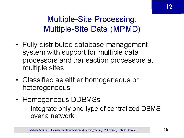12 Multiple-Site Processing, Multiple-Site Data (MPMD) • Fully distributed database management system with support 12 Multiple-Site Processing, Multiple-Site Data (MPMD) • Fully distributed database management system with support