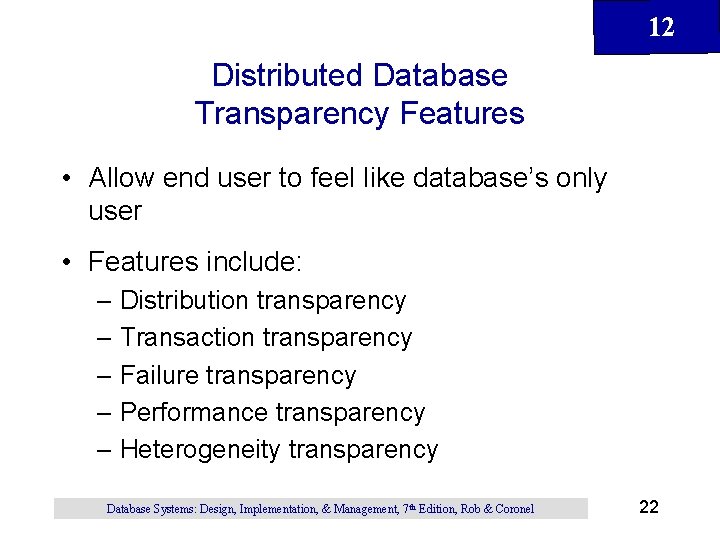 12 Distributed Database Transparency Features • Allow end user to feel like database’s only 12 Distributed Database Transparency Features • Allow end user to feel like database’s only