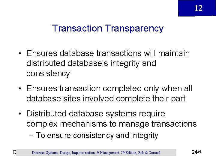 12 Transaction Transparency • Ensures database transactions will maintain distributed database’s integrity and consistency 12 Transaction Transparency • Ensures database transactions will maintain distributed database’s integrity and consistency