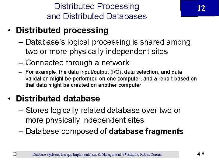 Distributed Processing and Distributed Databases 12 • Distributed processing – Database’s logical processing is Distributed Processing and Distributed Databases 12 • Distributed processing – Database’s logical processing is