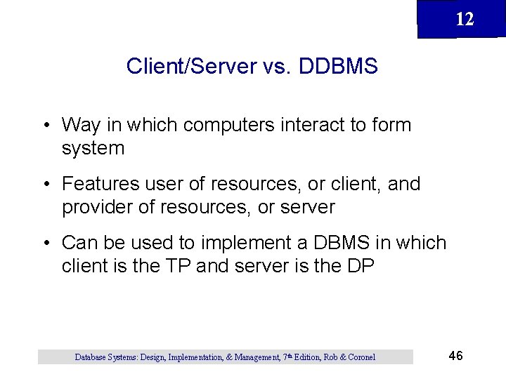 12 Client/Server vs. DDBMS • Way in which computers interact to form system • 12 Client/Server vs. DDBMS • Way in which computers interact to form system •