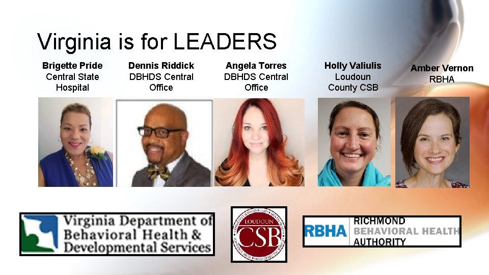 Virginia is for LEADERS Brigette Pride Central State Hospital Dennis Riddick DBHDS Central Office