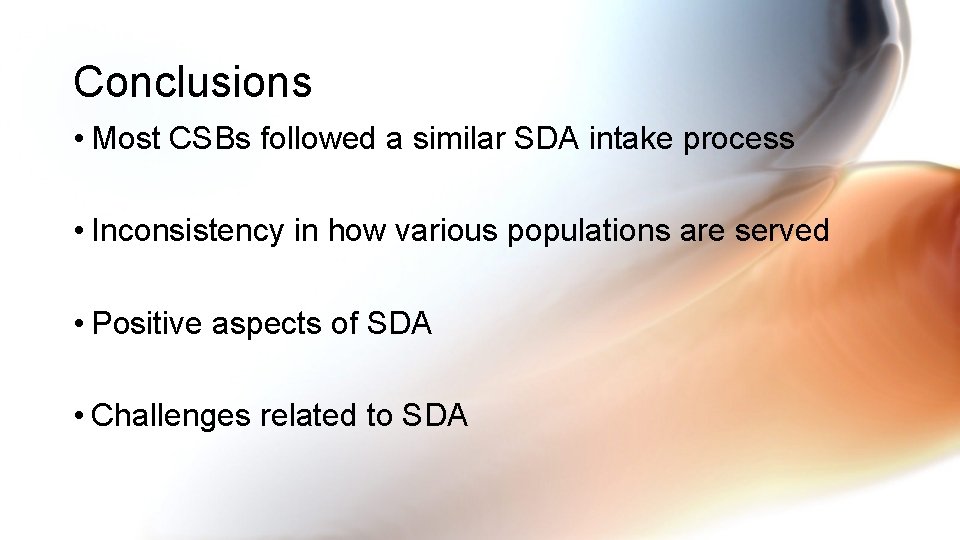 Conclusions • Most CSBs followed a similar SDA intake process • Inconsistency in how