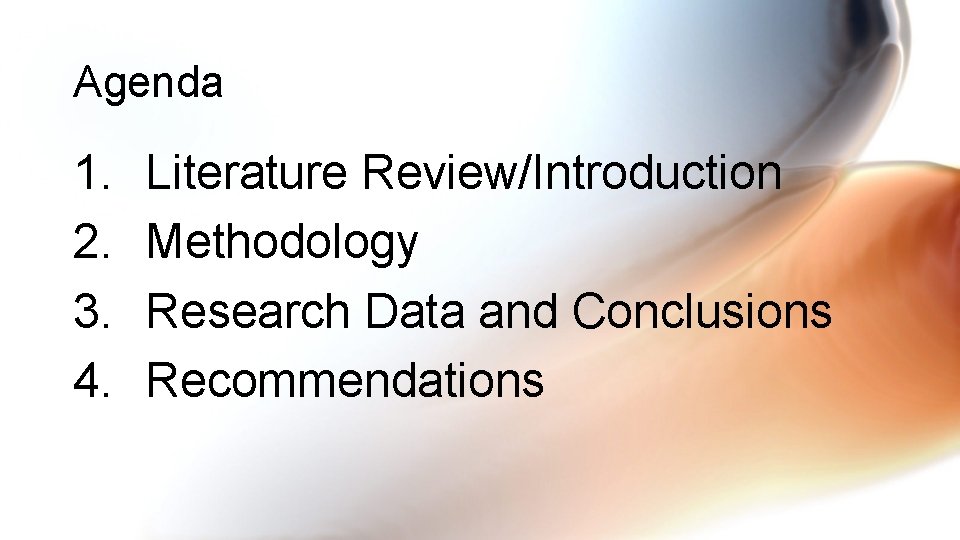 Agenda 1. 2. 3. 4. Literature Review/Introduction Methodology Research Data and Conclusions Recommendations 