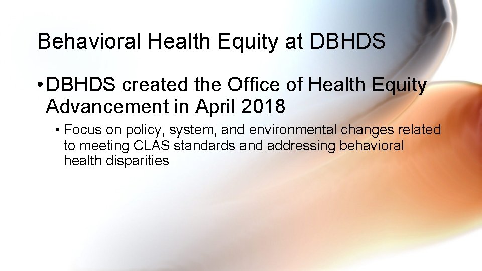 Behavioral Health Equity at DBHDS • DBHDS created the Office of Health Equity Advancement