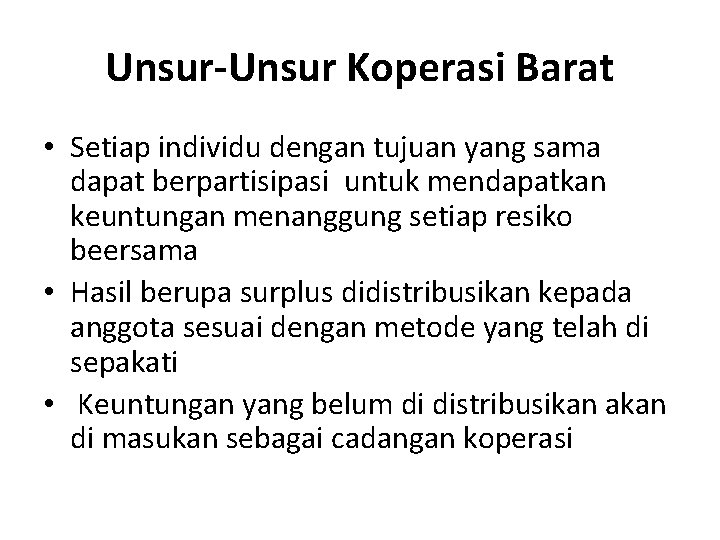 Unsur-Unsur Koperasi Barat • Setiap individu dengan tujuan yang sama dapat berpartisipasi untuk mendapatkan