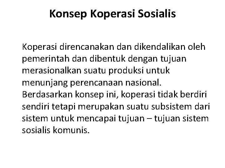 Konsep Koperasi Sosialis Koperasi direncanakan dikendalikan oleh pemerintah dan dibentuk dengan tujuan merasionalkan suatu