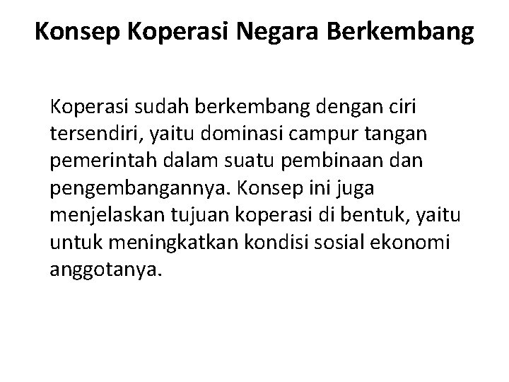 Konsep Koperasi Negara Berkembang Koperasi sudah berkembang dengan ciri tersendiri, yaitu dominasi campur tangan