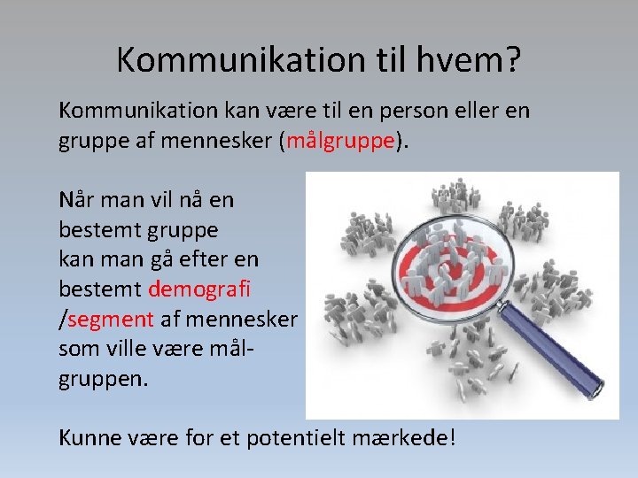 Kommunikation til hvem? Kommunikation kan være til en person eller en gruppe af mennesker