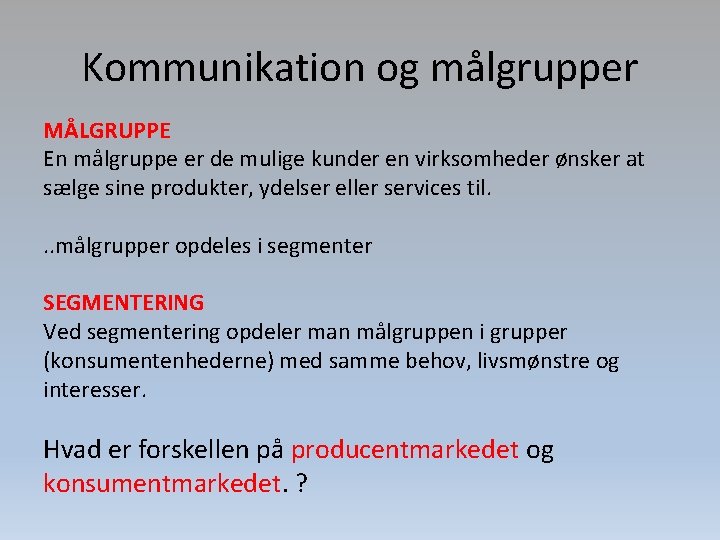 Kommunikation og målgrupper MÅLGRUPPE En målgruppe er de mulige kunder en virksomheder ønsker at
