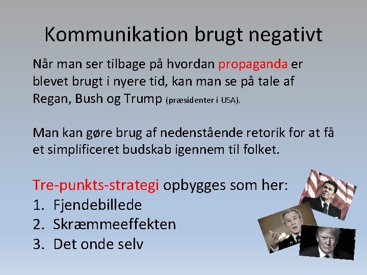 Kommunikation brugt negativt Når man ser tilbage på hvordan propaganda er blevet brugt i