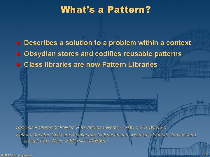 What’s a Pattern? l Describes a solution to a problem within a context l