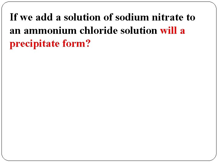 If we add a solution of sodium nitrate to an ammonium chloride solution will