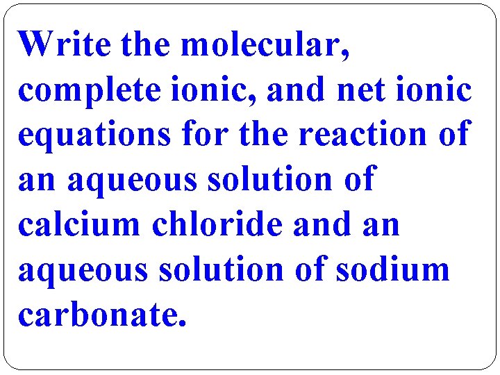 Write the molecular, complete ionic, and net ionic equations for the reaction of an