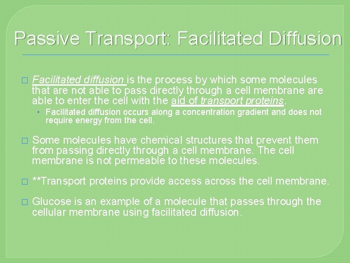 Passive Transport: Facilitated Diffusion � Facilitated diffusion is the process by which some molecules