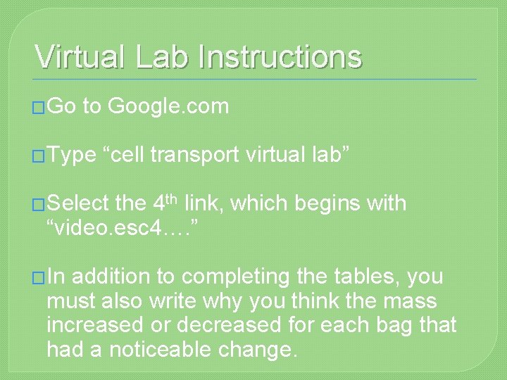Virtual Lab Instructions �Go to Google. com �Type “cell transport virtual lab” �Select the