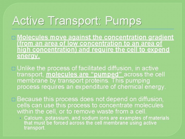 Active Transport: Pumps � Molecules move against the concentration gradient (from an area of