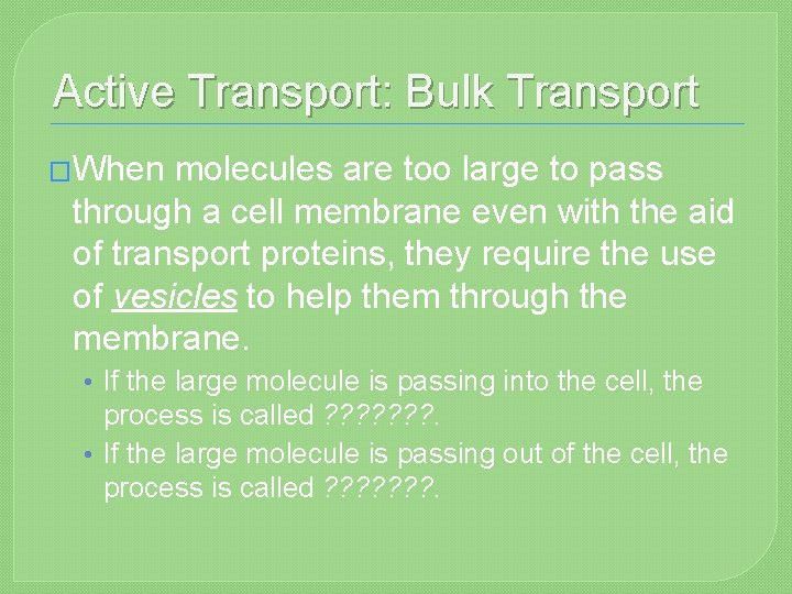 Active Transport: Bulk Transport �When molecules are too large to pass through a cell