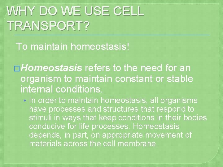 WHY DO WE USE CELL TRANSPORT? To maintain homeostasis! �Homeostasis refers to the need