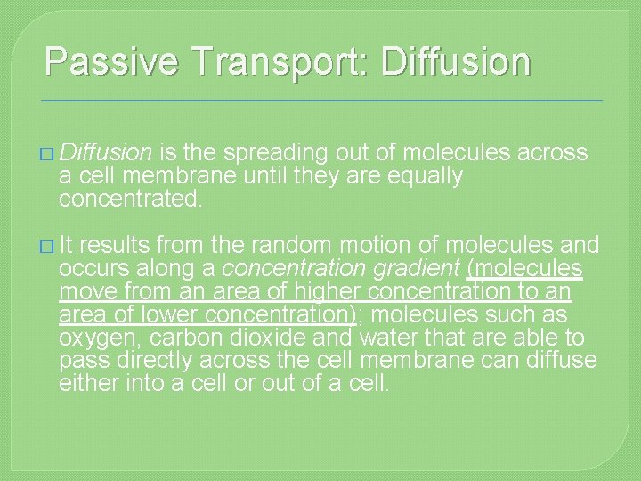 Passive Transport: Diffusion � Diffusion is the spreading out of molecules across a cell