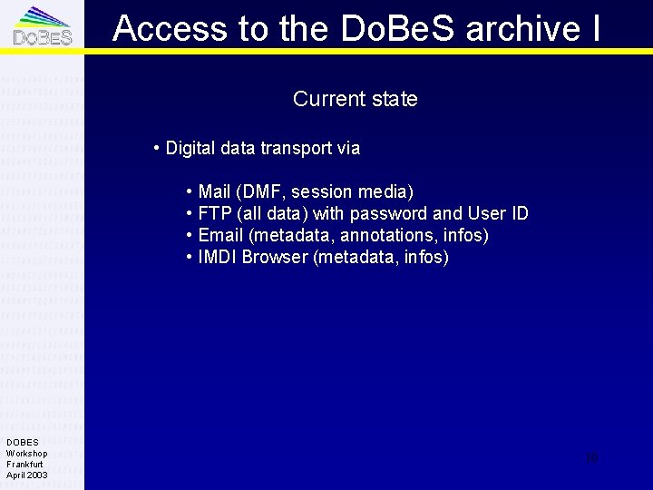 Access to the Do. Be. S archive I Current state • Digital data transport