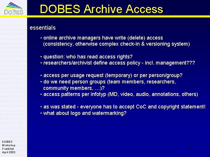 DOBES Archive Access essentials • online archive managers have write (delete) access (consistency, otherwise