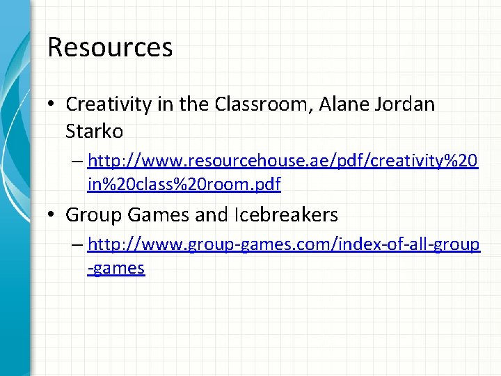 Resources • Creativity in the Classroom, Alane Jordan Starko – http: //www. resourcehouse. ae/pdf/creativity%20