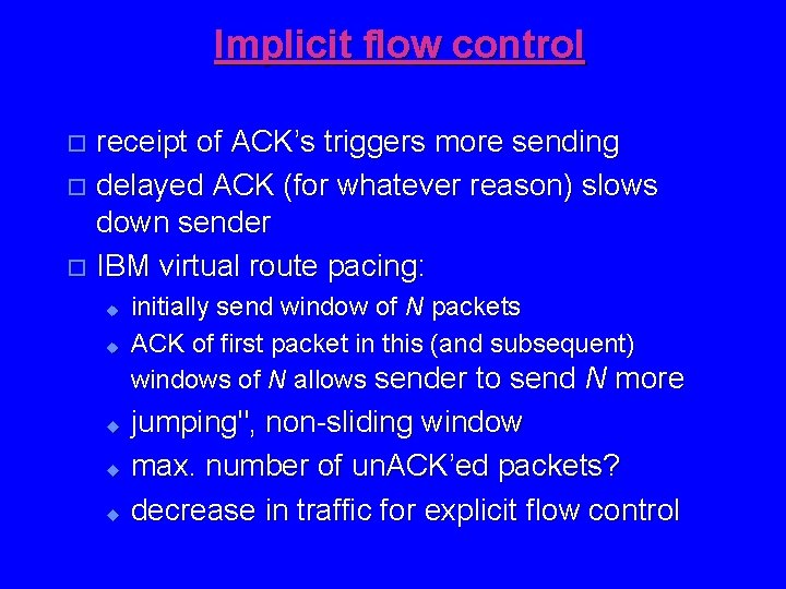 Implicit flow control receipt of ACK’s triggers more sending o delayed ACK (for whatever